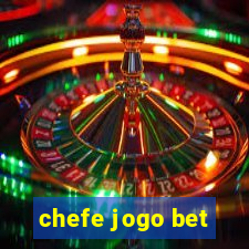 chefe jogo bet